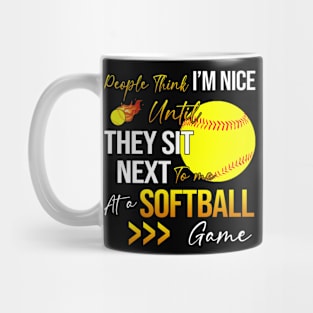 People Think I'm Nice Until Ther Sit Next To Me At A Softball Game Mug